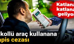 Alkollü araç kullanana hapis cezası: Katlana katlana geliyor