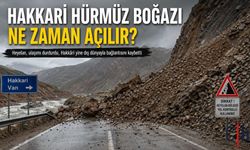 Hakkarinin Hürmüz Boğazı Ne Zaman Açılır?