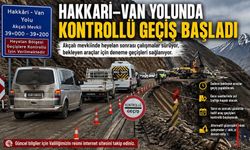 Hakkari–Van yolunda kontrollü geçiş başladı