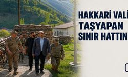 Hakkari Valisi Taşyapan’dan Sınır Hattına Ziyaret