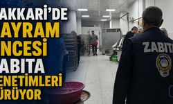 Hakkâri’de Bayram Öncesi Sıkı Zabıta Denetimi