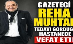 Usta Gazeteci Reha Muhtar Hayatını Kaybetti