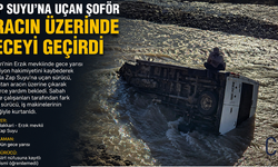 Zap Suyu’na Uçan Şoför, Aracın Üzerinde Geceyi Geçirdi