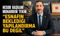 HESOB Başkanı Muharrem Tekin: "Esnafın Beklediği Yapılandırma Bu Değil"