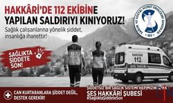 SES Hakkâri Şubesi’nden 112 Ekibine Yapılan Saldırıya Sert Tepki