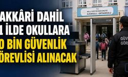Hakkâri dahil 81 ilde okullara 30 bin güvenlik görevlisi alınacak