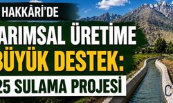 Hakkâri’de 25 Sulama Projesiyle Tarımsal Üretime Yeni Destek