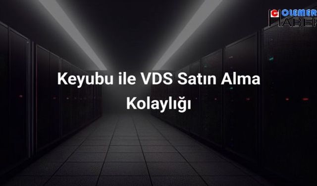 Keyubu ile VDS Satın Alma Kolaylığı