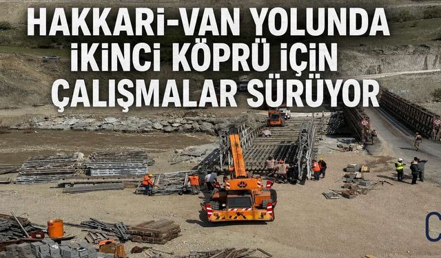 Hakkari–Van Yolunda İkinci Panel Köprü Çalışmaları Hızlandı