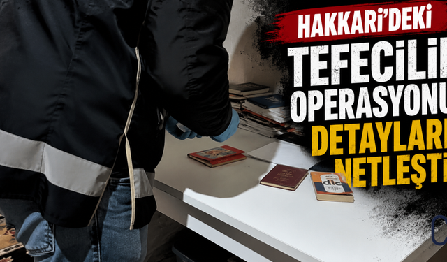 Hakkari'de Tefecilik Operasyonu: 44 Taşınmaz ile 5 Araca El Konuldu
