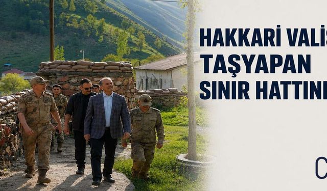 Hakkari Valisi Taşyapan’dan Sınır Hattına Ziyaret