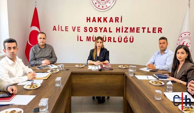 Hakkâri’de Sosyal Hizmetler Çalışmaları Masaya Yatırıldı