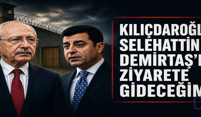 Kılıçdaroğlu; Demirtaş’ı ziyaret edecek!