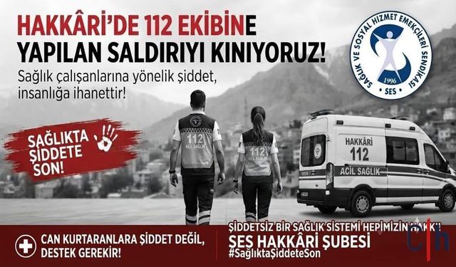 SES Hakkâri Şubesi’nden 112 Ekibine Yapılan Saldırıya Sert Tepki