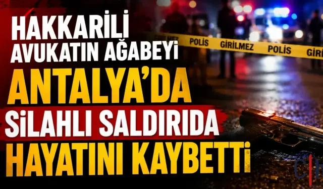 Hakkarili İlhan Kaval silahlı saldırıda hayatını kaybetti