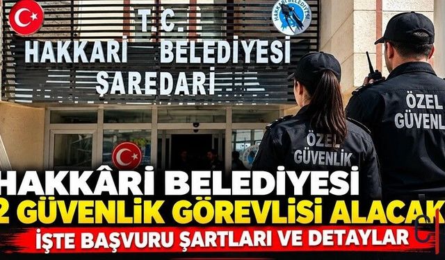 Hakkâri Belediyesi 2 Güvenlik Görevlisi Alacak