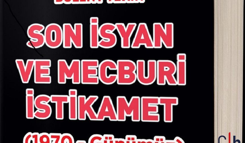 Bülent Tekin'in "Son İsyan ve Mecburi İstikamet" Kitabı Çıktı