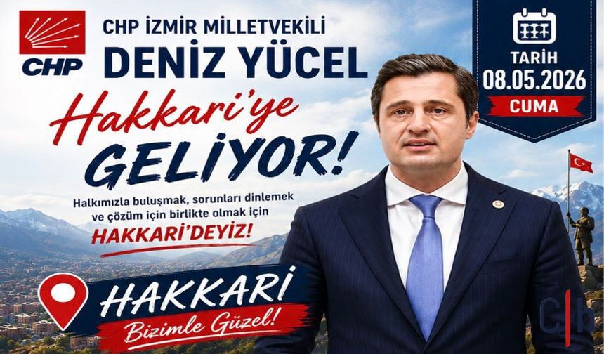 CHP’li Deniz Yücel Hakkâri’ye Geliyor
