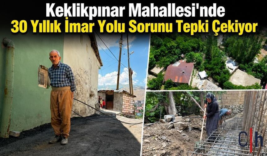 Hakkâri Keklikpınar Mahallesi'nde İmar Yolu Tepkisi: "30 Yıldır Yol Açılmadı"