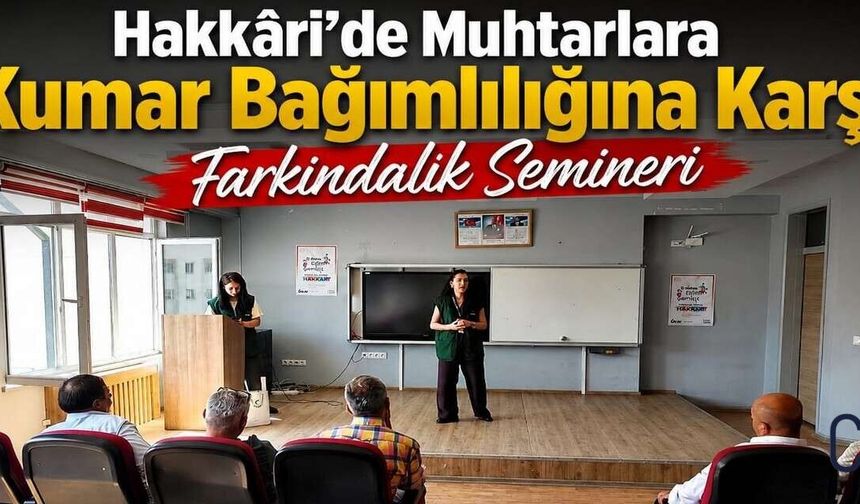 Hakkâri’de Muhtarlara Kumar Bağımlılığı Semineri