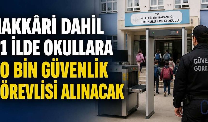 Hakkâri dahil 81 ilde okullara 30 bin güvenlik görevlisi alınacak