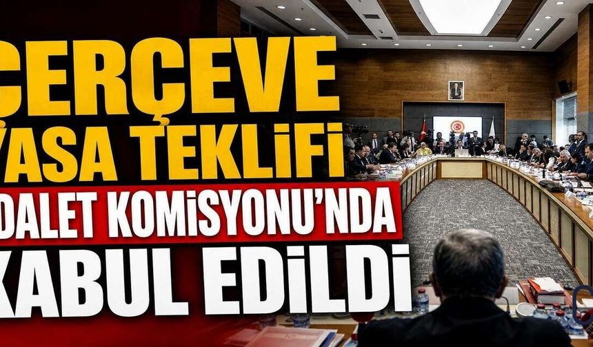 Çerçeve yasa adalet komisyonundan geçti