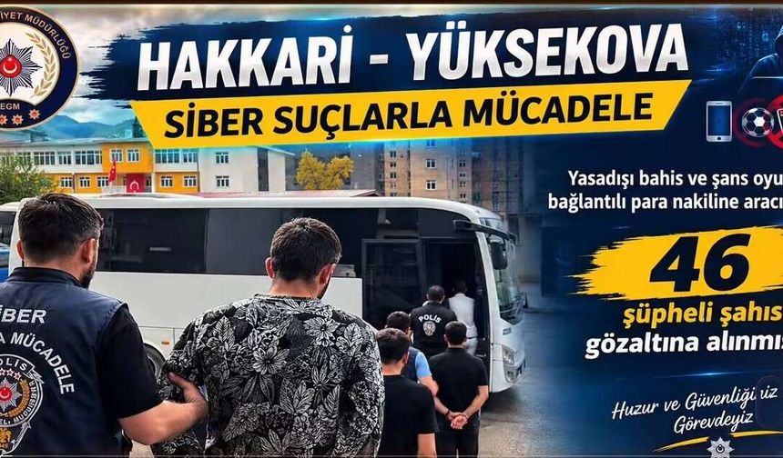 Hakkari’de yasa dışı bahis ağına operasyon: 46 gözaltı