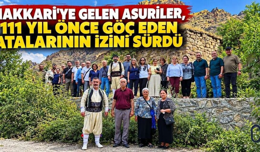 Hakkari'ye gelen Asuriler, 111 yıl önce göç eden atalarının izini sürdü