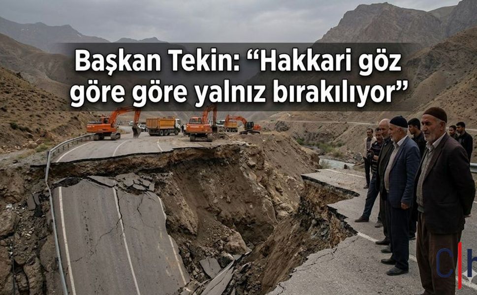 Başkan Tekin: “Hakkari göz göre göre yalnız bırakılıyor”