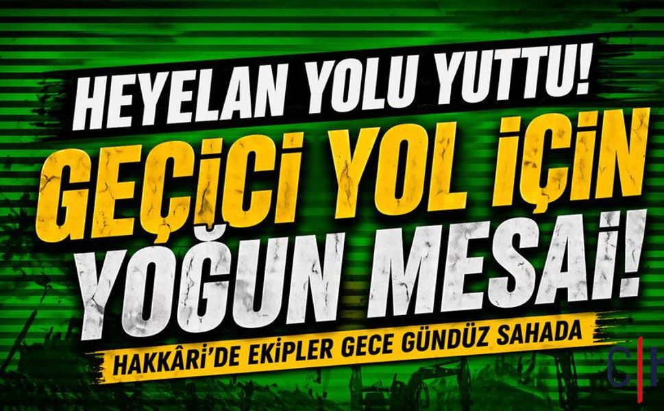 Heyelan Yolu Yuttu: Hakkâri’de Geçici Yol İçin Yoğun Mesai