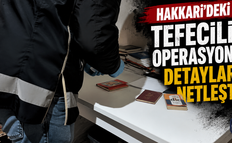 Hakkari'de Tefecilik Operasyonu: 44 Taşınmaz ile 5 Araca El Konuldu