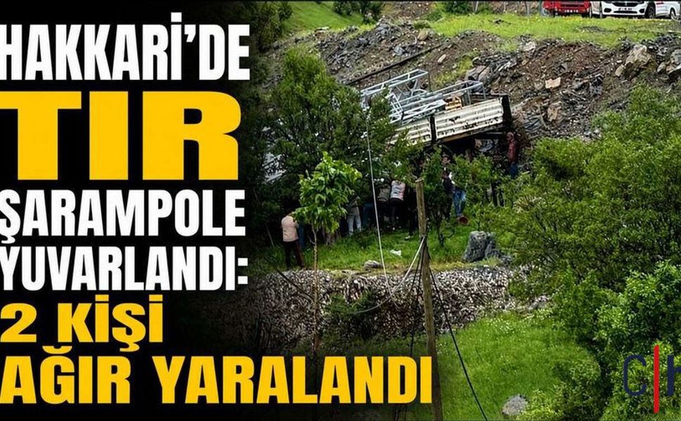 Hakkâri-Şırnak Yolunda Tır Şarampole Yuvarlandı: 2 Ağır Yaralı