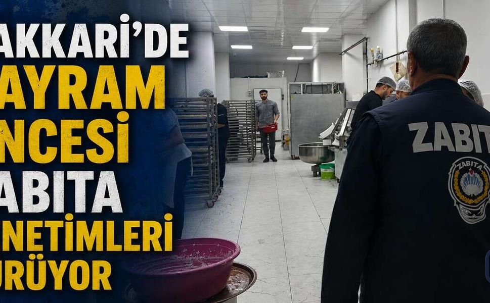 Hakkâri’de Bayram Öncesi Sıkı Zabıta Denetimi