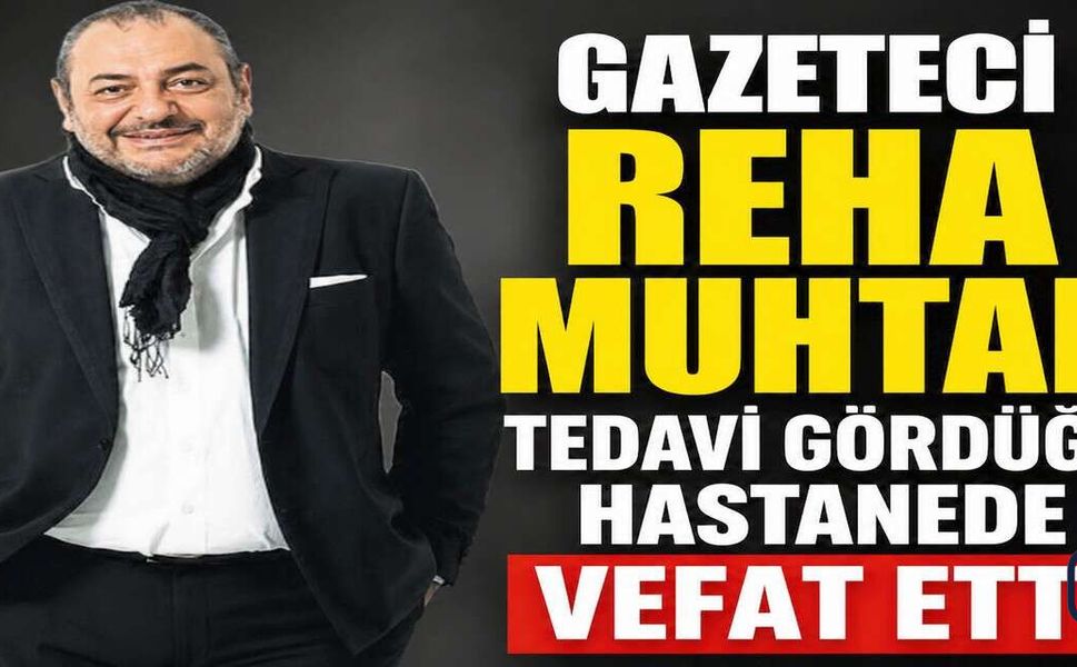 Usta Gazeteci Reha Muhtar Hayatını Kaybetti