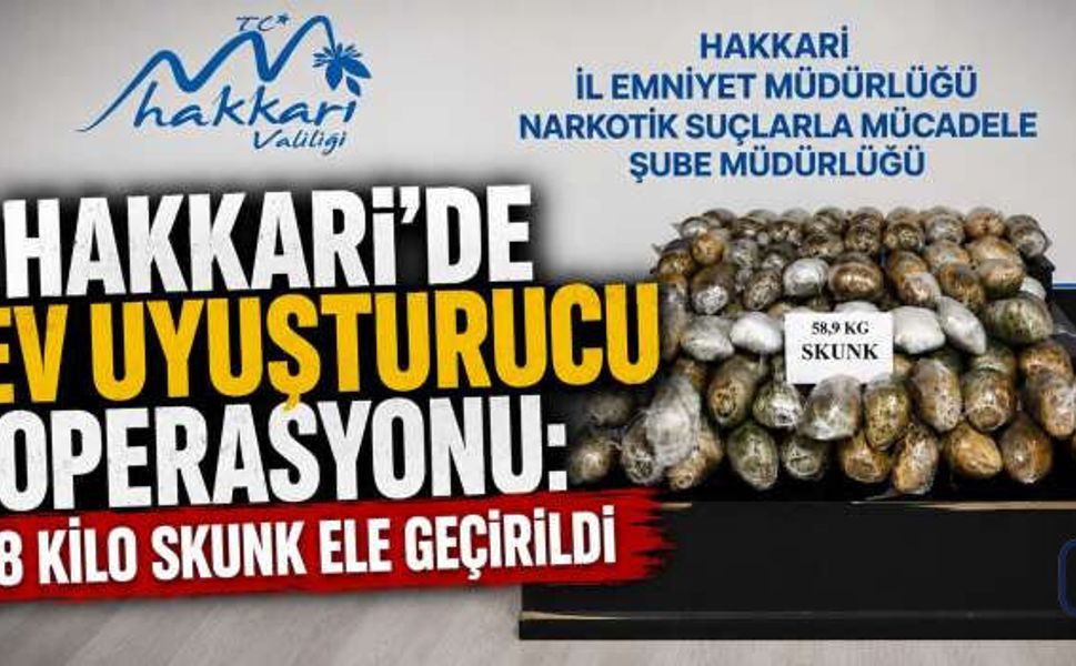 Hakkari’de Narkotik Operasyonu: Yaklaşık 59 Kilo Skunk Ele Geçirildi