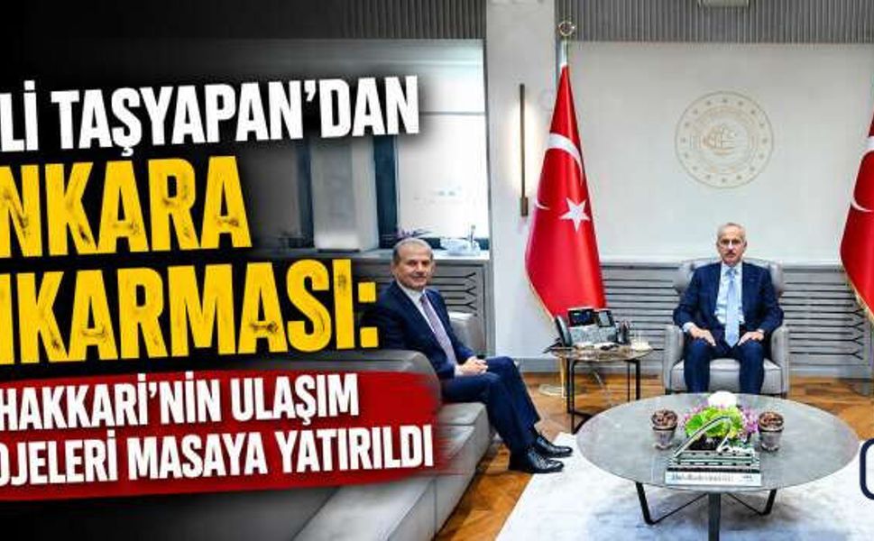 Taşyapan’dan Ankara’da Ulaşım Mesaisi: Hakkari’nin Yol Projeleri Masaya Yatırıldı