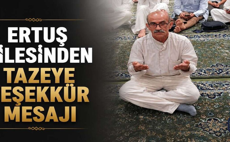 ERTUŞ Ailesinden Taziye Teşekkürü: “Acımızı Paylaşan Herkese Minnettarız”