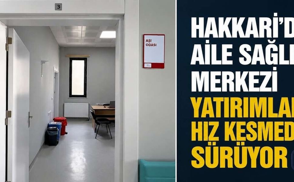 Hakkâri’de Aile Sağlığı Merkezi Yatırımları Sürüyor