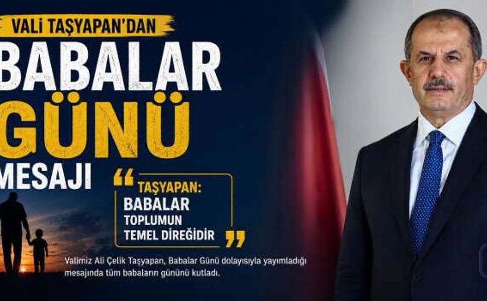 Vali Taşyapan’dan Babalar Günü Mesajı