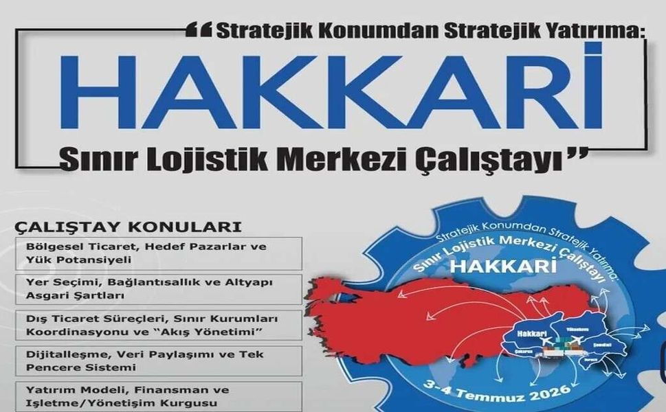 Hakkâri'de Sınır Lojistik Merkezi Çalıştayı Düzenlenecek
