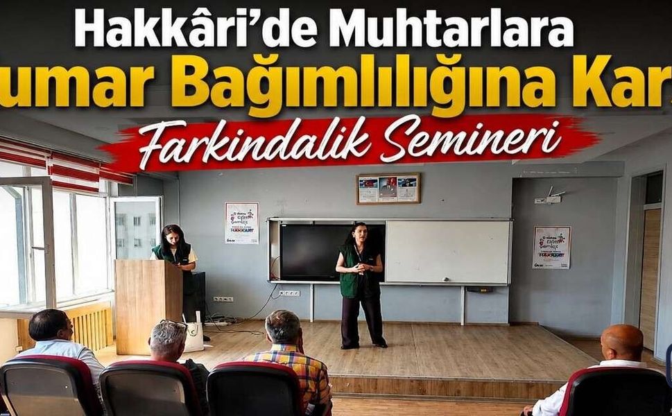 Hakkâri’de Muhtarlara Kumar Bağımlılığı Semineri
