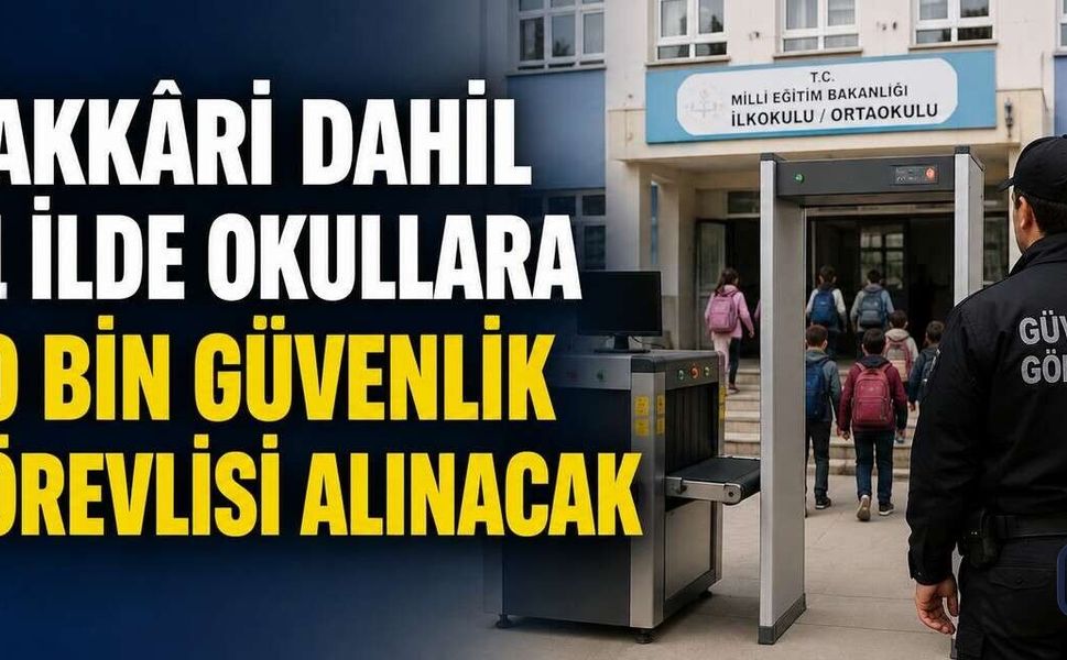 Hakkâri dahil 81 ilde okullara 30 bin güvenlik görevlisi alınacak