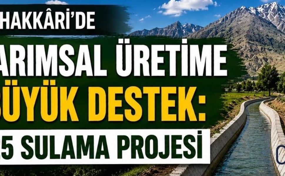 Hakkâri’de 25 Sulama Projesiyle Tarımsal Üretime Yeni Destek