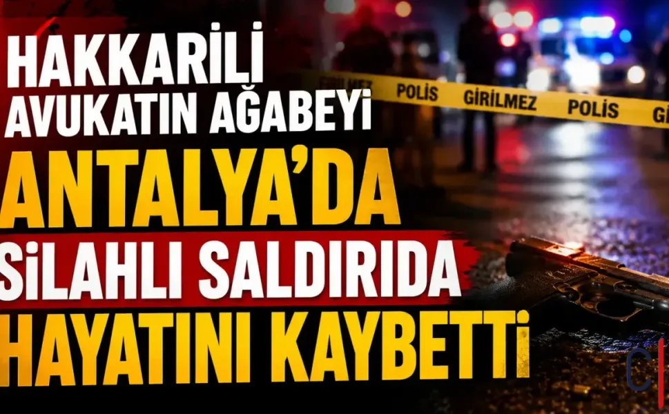 Hakkarili İlhan Kaval silahlı saldırıda hayatını kaybetti