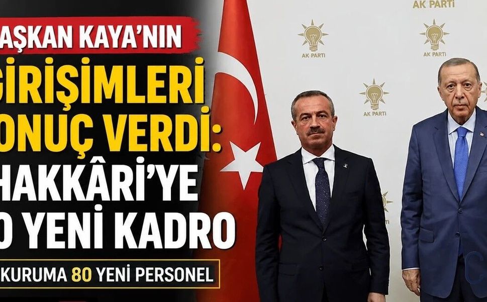 Başkan Kaya Duyurdu: Hakkâri’ye 80 Yeni Kadro
