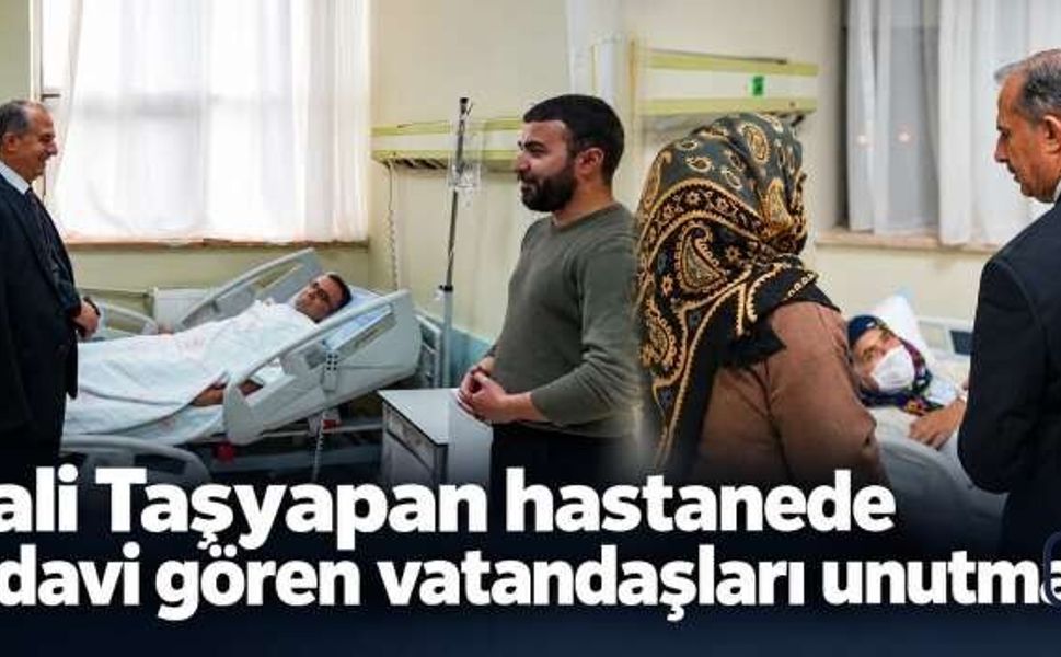 Vali Taşyapan’dan hastalara ziyaret
