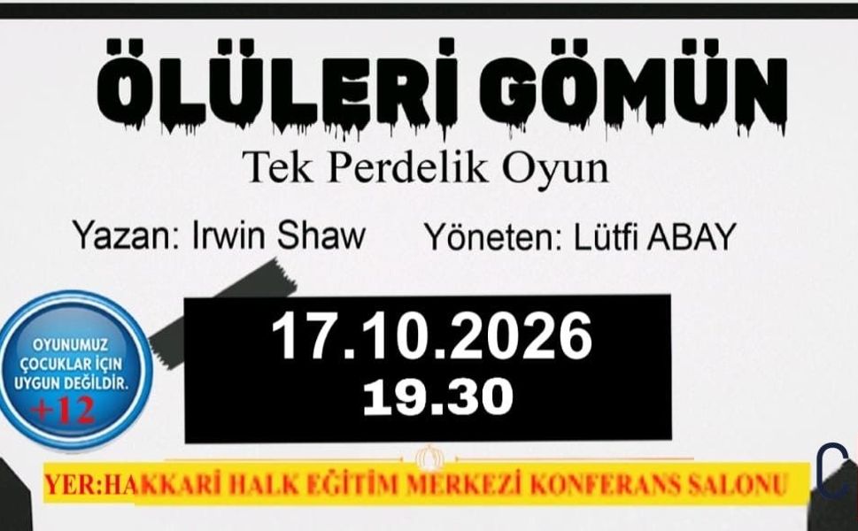 HAKKÂRİ’DE “ÖLÜLERİ GÖMÜN” TİYATRO OYUNU SAHNELENECEK